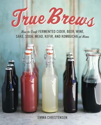 ThriftBooks ad creative: True Brews: How to Craft Fermented Cider, Beer, Wine, Sake, Soda, Mead, Kefir, and Kombucha at Home by Christensen, Emma by Ten Speed Press, Hardcover